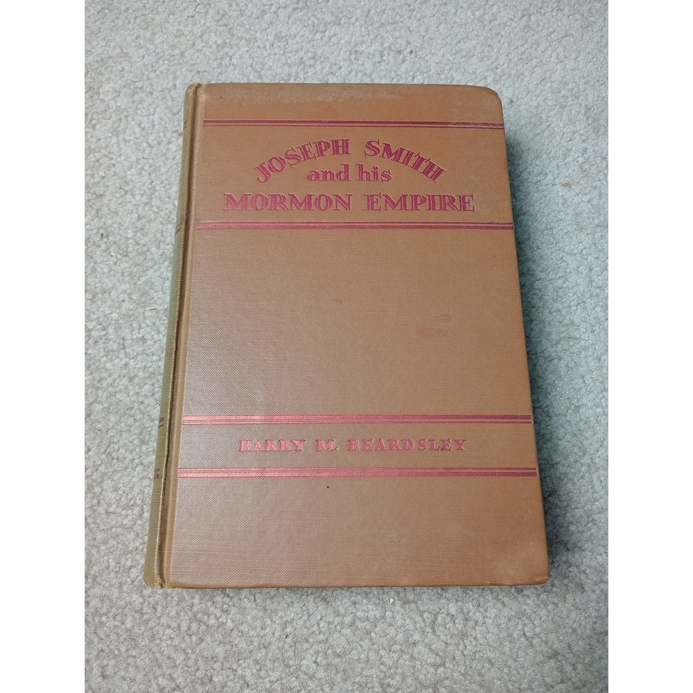 Harry M Beardsley / Joseph Smith and His Mormon Empire 1st Edition 1931‎